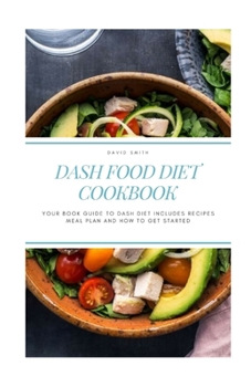 Paperback Dash Food Diet Cookbook: Your Book Guide to Dash Diet Includes Recipes Meal Plan and How to Get Started Book