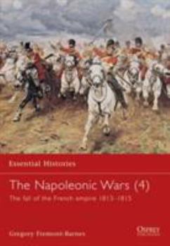 Paperback The Napoleonic Wars (4): The Fall of the French Empire 1813-1815 Book
