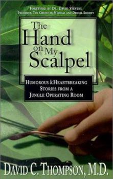 Paperback The Hand on My Scalpel: Humorous & Heartbreaking Stories from a Jungle Operating Room Book