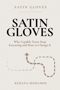 Paperback Satin Gloves: Why Capable Teens Stop Executing and How to Change it Book