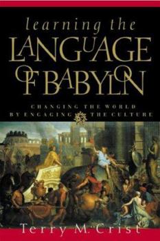 Paperback Learning the Language of Babylon: Changing the World by Engaging the Culture Book