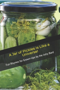 Paperback A Jar of Pickles is Like a Universe!: Fun Rhymes for Grown-Ups Book