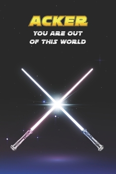 Acker You Are Out Of This World: Unique Personalised Full Lined Sci-Fi Journal Diary Notebook Gift For A Boy Called Acker - 100 Pages - Perfect for ... Journal For Home, School College Or Work.