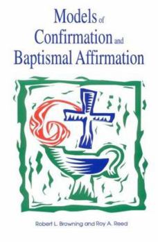 Paperback Models of Confirmation and Baptismal Affirmation: Liturgical and Educational Issues and Designs Book