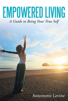 Paperback Empowered Living: A Guide to Being Your True Self Book