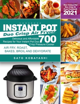 Paperback Instant Pot Duo Crisp Air Fryer Cookbook: New Instant Pot Duo Crisp Air Fryer Cookbook 2021: Delicious and Affordable Recipes for Your Instant Pot Duo Book