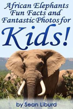 Paperback African Elephants Fun Facts and Fantastic Photos for Kids!: Learn About African Animals Book