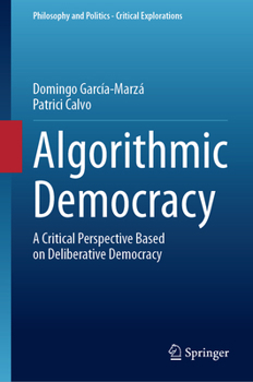 Hardcover Algorithmic Democracy: A Critical Perspective Based on Deliberative Democracy Book