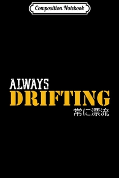 Composition Notebook: Always Drifting Funny vintage Drift Racing Car Japanese says  Journal/Notebook Blank Lined Ruled 6x9 100 Pages