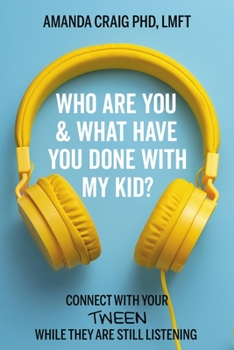 Paperback Who Are You & What Have You Done with My Kid?: Connect with Your Tween While They Are Still Listening Book