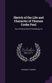 Hardcover Sketch of the Life and Character of Thomas Cooke Paul: Son of D'arcy Paul of Petersburg, Va Book