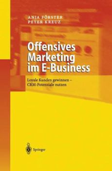 Offensives Marketing im E-Business: Loyale Kunden gewinnen - CRM-Potenziale nutzen