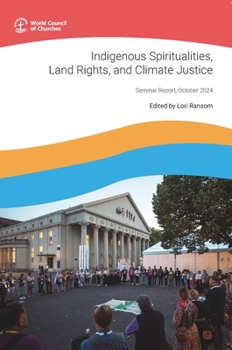 Indigenous Spiritualities, Land Rights, and Climate Justice: Seminar Report, October 2024