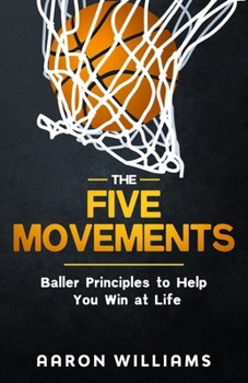 Paperback The Five Movements: Baller Principles to Help You Win at Life Book