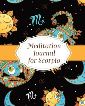 Meditation Journal for Scorpio: Mindfulness - Scorpio Zodiac Journal - Horoscope and Astrology - Scorpio Gifts - Reflection Notebook for Meditation Practice - Inspiration