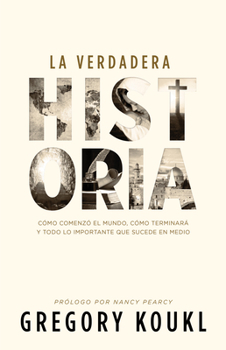 Paperback La Verdadera Historia: C?mo Comenz? El Mundo, C?mo Terminar? Y Todo Lo Importante Que Sucede En Medio [Spanish] Book