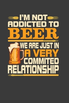 Paperback I 'M Not Addicted To Beer We Are Just In A Very Commited Relationship: This Perfect Motivational Notebook For Girls, Boys, Kids And Teens. Cute Cream Book