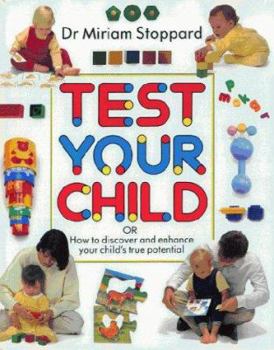 Hardcover Test Your Child: How to Discover and Enhance Your Child's True Potential Book