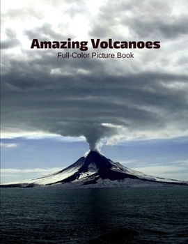 Amazing Volcanoes Full-Color Picture Book: Volcano Photography Book -Natural Disaster Volcanic Fire Coffee Table Book