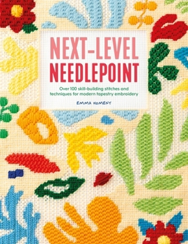 Paperback Next-Level Needlepoint: Over 100 Skill-Building Stitches and Techniques for Modern Tapestry Embroidery Book