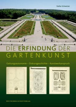 Hardcover Die Erfindung Der Gartenkunst: Gattungsautonomie - Diskursgeschichte - Kunstwerkanspruch [German] Book