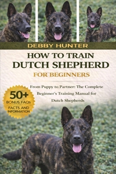Paperback How to Train Dutch Shepherd for Beginners: From Puppy to Partner: The Complete Beginner's Training Manual for Dutch Shepherds Book