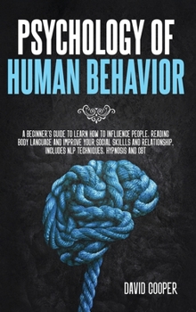 Hardcover Psychology of Human Behavior: A beginner's guide to learn how to influence people, reading body language and improve your social skills and relation Book