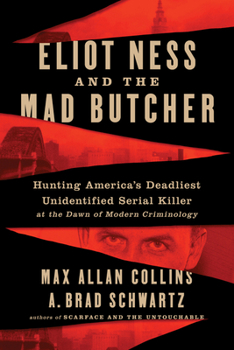 Hardcover Eliot Ness and the Mad Butcher: Hunting America's Deadliest Unidentified Serial Killer at the Dawn of Modern Criminology Book