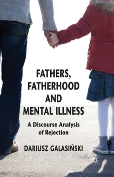 Paperback Fathers, Fatherhood and Mental Illness: A Discourse Analysis of Rejection Book