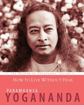 Paperback How to Live Without Fear: The Wisdom of Yogananda, Volume 11 Book