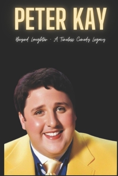 Paperback Peter Kay: Beyond Laughter - A Timeless Comedy Legacy Book