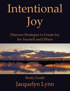 Paperback Intentional Joy: Discover Strategies to Create Joy for Yourself and Others Book