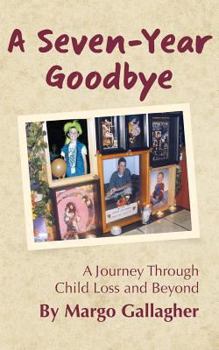 Paperback A Seven-Year Goodbye: a journey through child loss and beyond Book