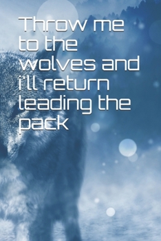 Paperback Throw me to the wolves and i'll return leading the pack: Blank Lined Journal Notebook, 100 Pages, Soft Matte Cover, 6 x 9 In Book