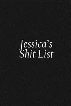 Paperback Jessica's Shit List: Jessica Gift Notebook, Funny Personalized Lined Note Pad for Women Named Jessica, Lined Novelty Journal, Sarcastic Coo Book