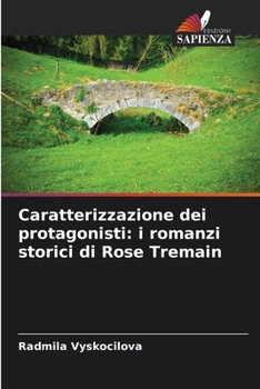 Caratterizzazione dei protagonisti: i romanzi storici di Rose Tremain (Italian Edition)