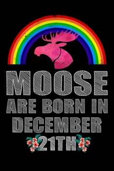 Moose Are Born In December 21th: December 21th Birthday Girl Gifts - Women Moose Lover Gift - Moose Birthday Girl Journal Notebooks Diary Birthday Present For Girl