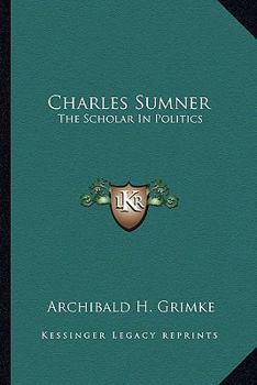 Paperback Charles Sumner: The Scholar In Politics Book