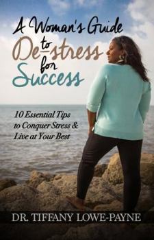 Paperback A Woman's Guide to De-Stress for Success: 10 Essential Tips to Conquer Stress & Live at Your Best Book