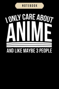 Notebook: I only care about anime s anime manga lovers gifts Notebook|6x9(100 pages)Blank Lined Journal For kids, ramen, anime, manga lovers, student, ... girls, boys, men, birthday gifts|Anime gifts