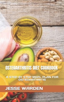 Paperback Osteoarthritis Diet Cookbook: A Step by Step Meal Plan for Osteoarthritis Book