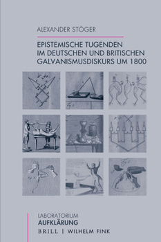 Epistemische Tugenden Im Deutschen Und Britischen Galvanismusdiskurs Um 1800