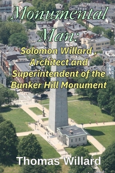 Paperback Monumental Man: Solomon Willard, Architect and Superintendent of the Bunker Hill Monument Book