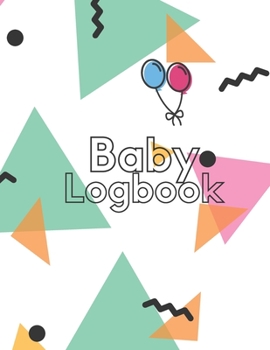 Baby Daily LogBook : Record Sleep, Feed, Diapers, Activities and Supplies Needed. Perfect for New Parents or Nannies