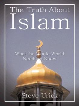 Paperback The Truth about Islam: What the Whole World Needs to Know Book