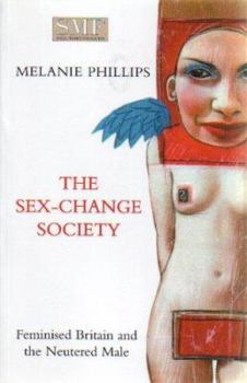 Paperback The Sex-Change Society: Feminised Britain and the Neutered Male Book