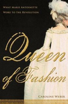 Hardcover Queen of Fashion: What Marie Antoinette Wore to the Revolution Book