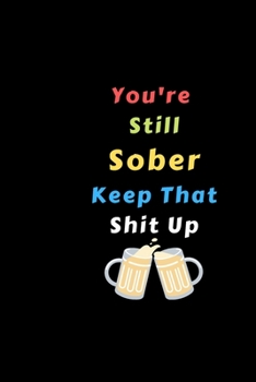 Paperback You're Still Sober. Keep That Shit Up: Recovery Gifts For Alcoholics Book