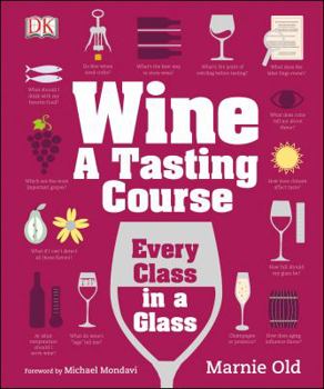 Hardcover Wine: A Tasting Course: Every Class in a Glass Book