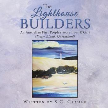 Paperback The Lighthouse Builders: An Australian First People's Story from K'Gari (Fraser Island, Queensland) Book